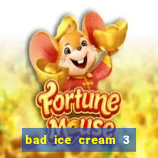 bad ice cream 3 no jogos 360